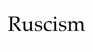 New word: Ruscism. Define it however you like.